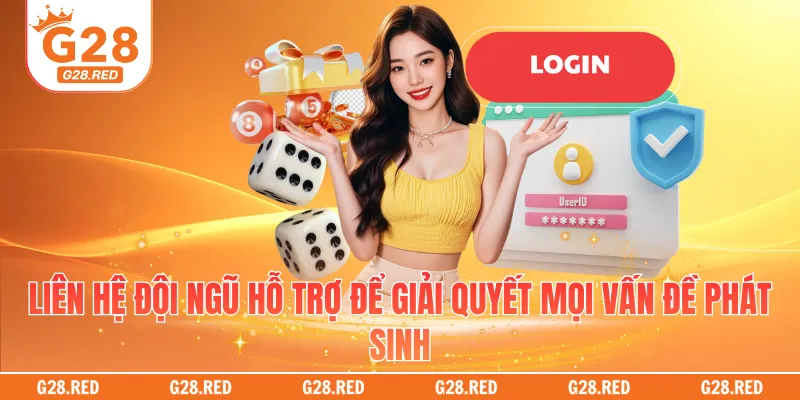 Liên hệ đội ngũ hỗ trợ để giải quyết mọi vấn đề phát sinh